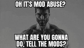 a black and white photo of a man with the caption oh it 's mod abuse what are you gonna do tell the mods ?