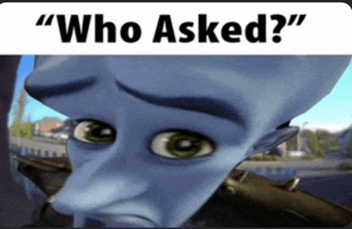 a picture of a cartoon character with the words " who asked " above it