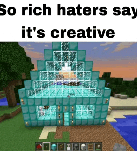 a screenshot of a minecraft game with the words so rich haters say it 's creative at the top