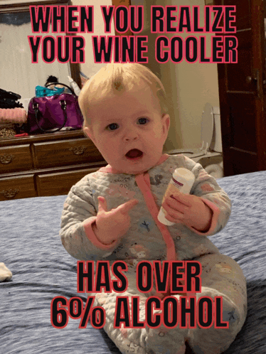 a baby sitting on a bed with the words when you realize your wine cooler has over 6% alcohol on it