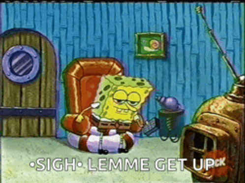 a cartoon of spongebob saying sigh lemme get up