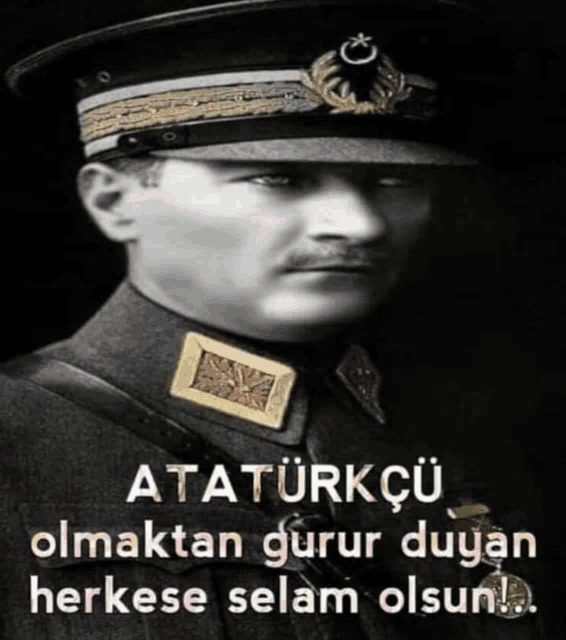 a black and white photo of a man in a military uniform with the caption ataturkcu olmaktan gurur duyan herkese selam olsun