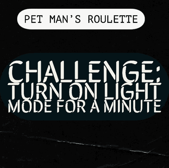 pet man 's roulette challenge : turn on light mode for a minute poster