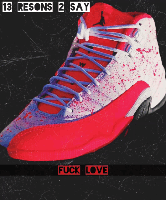 a red and white shoe with the words 13 reasons 2 say fuck love on the bottom