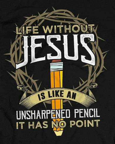 a t-shirt that says life without jesus is like an unsharpened pencil