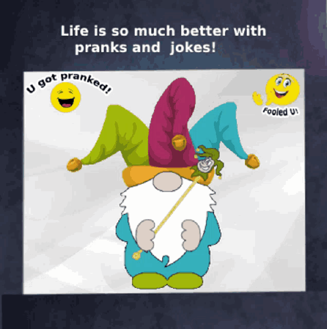 a cartoon of a gnome wearing a jester hat with the words life is so much better with pranks and jokes below it