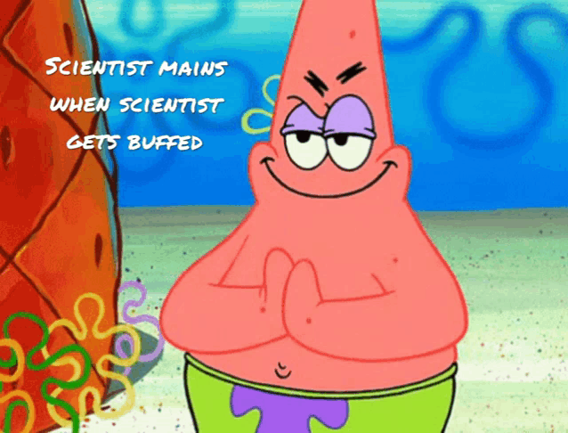 patrick star from spongebob squarepants with the words scientist mains when scientist gets buffed on the bottom