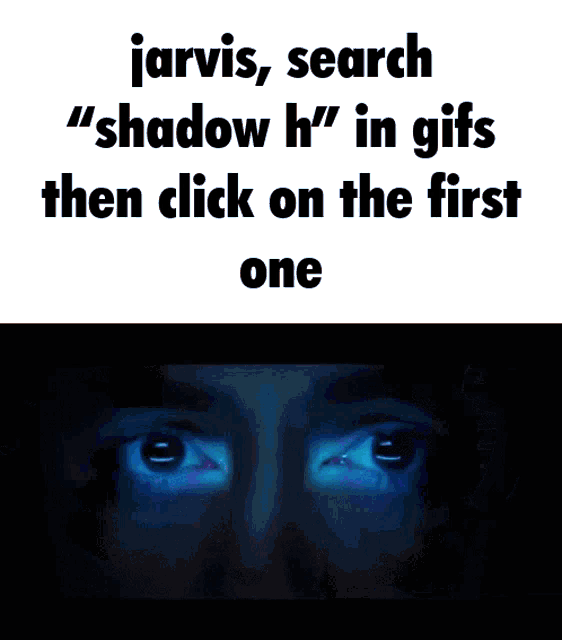 jarvis searches " shadow h " in gifs then click on the first one