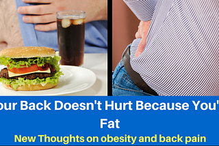 Your Back Doesn’t Hurt Because You’re Fat: New Thoughts on Obesity and Back Pain