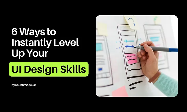 6 Ways to Instantly Level Up Your UI Design Skills