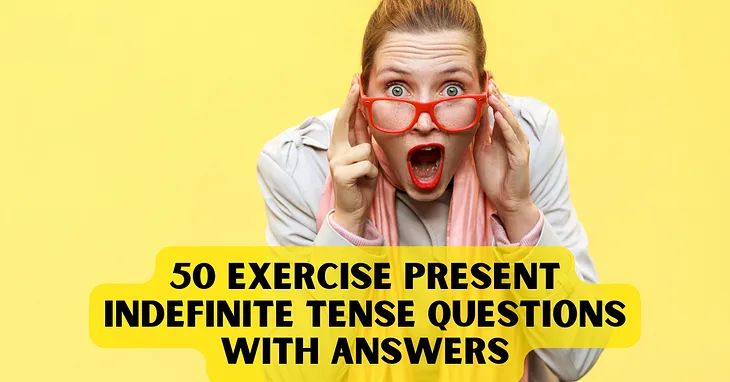 50 Exercise Present Indefinite Tense Questions With Answers