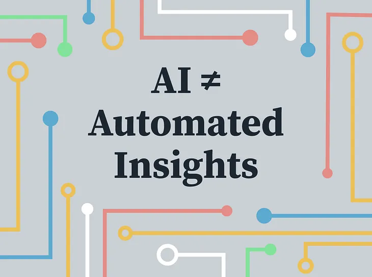 A stylized circuit board drawing with the following text overlaid on it: “AI ≠ Automated Insights”