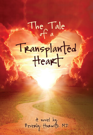 Dr. Beverly Hurwitz, MD's book, The Tale of a Transplanted Heart, Asks the Question: Does Your Life Go on When Your Heart Beats in Someone Else?