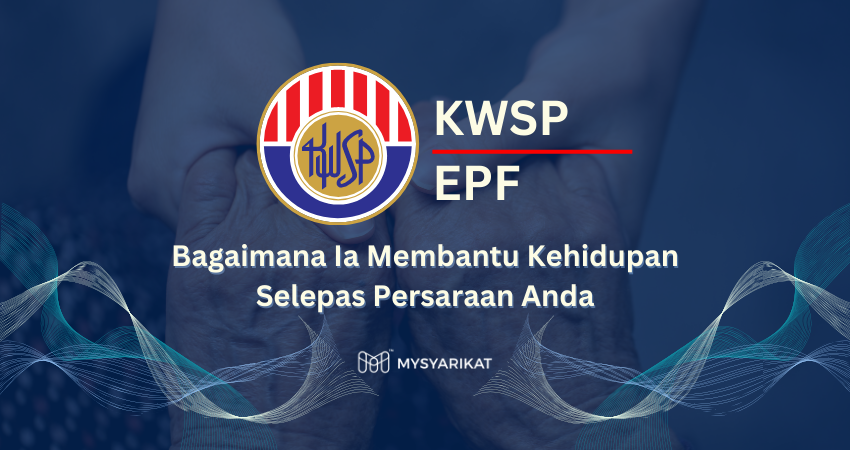 Apakah itu KWSP dan Bagaimana Ia Membantu Kehidupan Selepas Persaraan ...