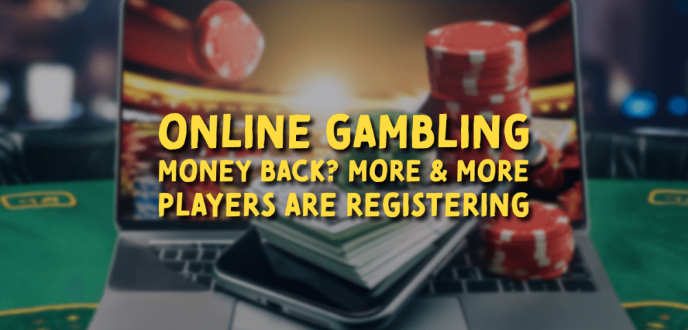 Online Gambling Money Back? More & More Players Are Registering