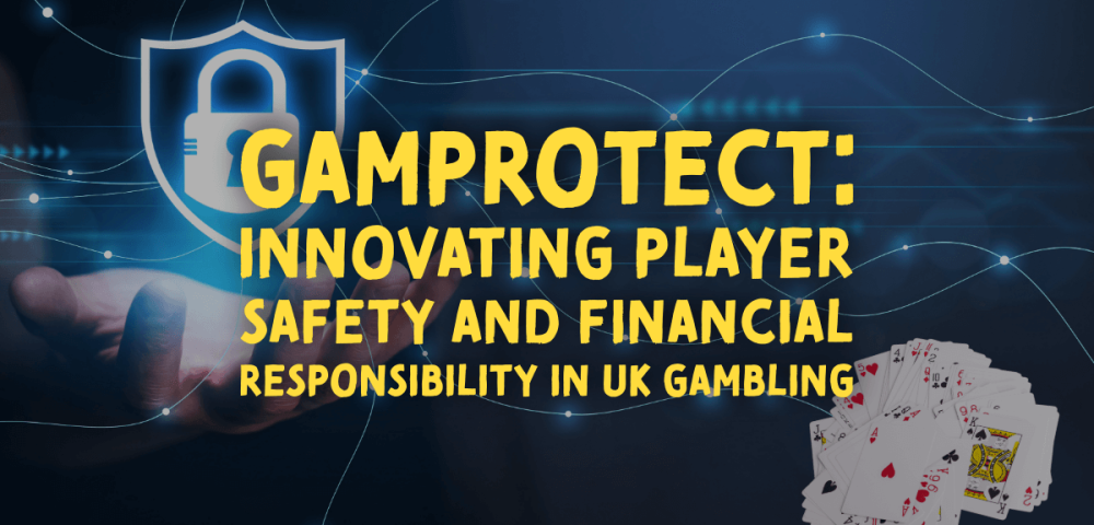 GamProtect: Innovating Player Safety and Financial Responsibility in UK Gambling