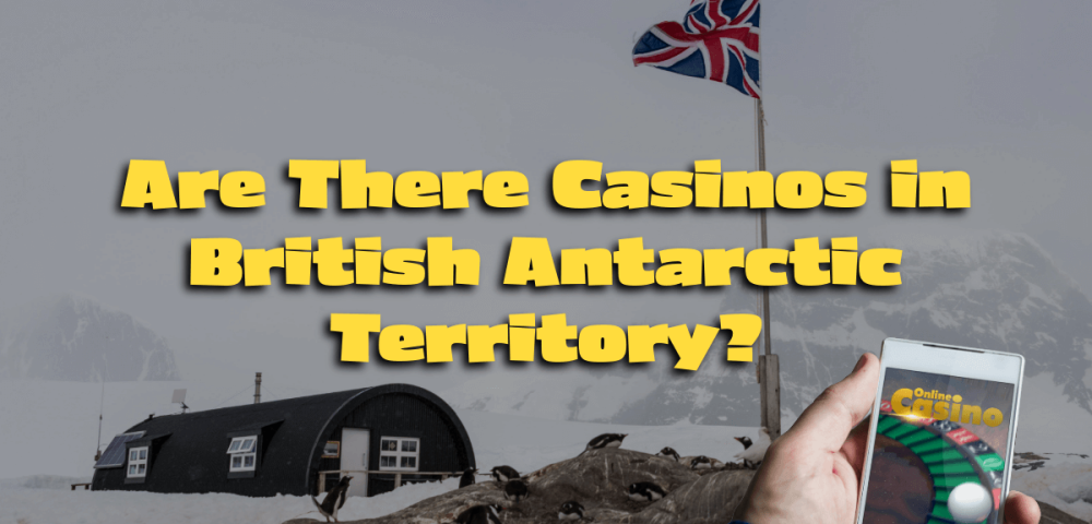 Are There Casinos in British Antarctic Territory?