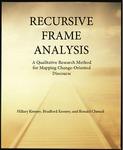 RECURSIVE FRAME ANALYSIS: A Qualitative Research Method for Mapping Change-Oriented Discourse by Hillary Keeney, Bradford Keeney, and Ronald Chenail