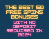 The Best 50 Free Spins Bonuses With No Deposit Required in 2024 