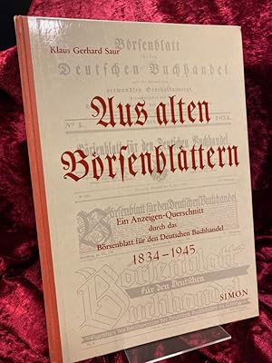 Bild des Verkufers fr Aus alten Brsenblttern. Ein Anzeigen-Querschnitt durch das Brsenblatt fr den Deutschen Buchhandel 1834 - 1945. Herausgegeben, ausgewhlt und zusammengestellt von Klaus Gerhard Saur unter Mitarbeit von Jrgen Siegner. Eingeleitet und erklrt. von Ehrhardt Heinold. zum Verkauf von Antiquariat Hecht