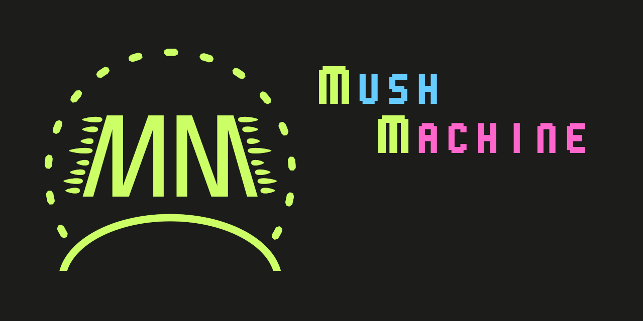 MushMachine