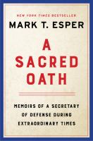 Cover image for A sacred oath : memoirs of a Secretary of Defense during extraordinary times