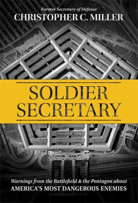 Cover image for Soldier Secretary : warnings from the battlefield & the Pentagon about America's most dangerous enemies