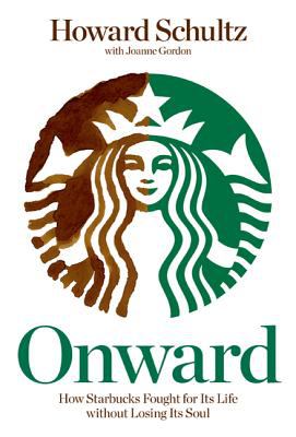 Cover image for Onward : how Starbucks fought for its life without losing its soul