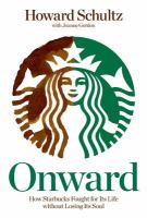 Cover image for Onward : how Starbucks fought for its life without losing its soul