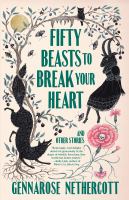 Cover image for Fifty beasts to break your heart : & other stories