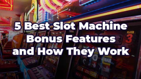 5 Slot Machine Bonus Features Worth Your Attention