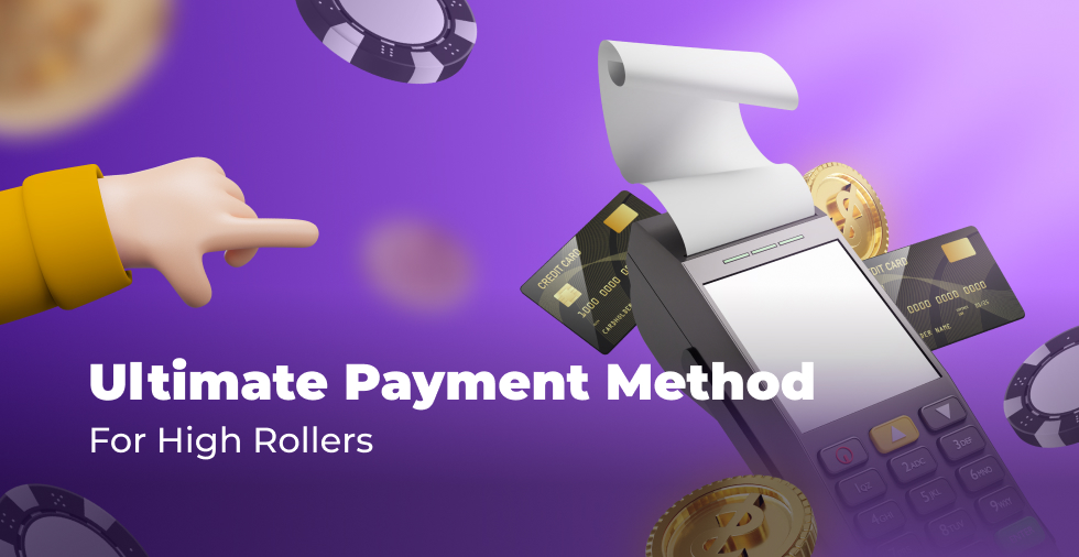 Ultimate Payment Method For High Rollers