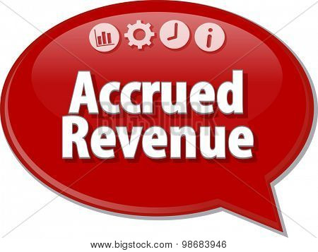 Speech bubble dialog illustration of business term saying Accrued Revenue