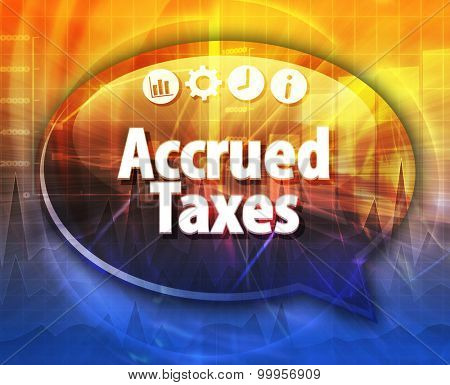 Speech bubble dialog illustration of business term saying Accrued taxes