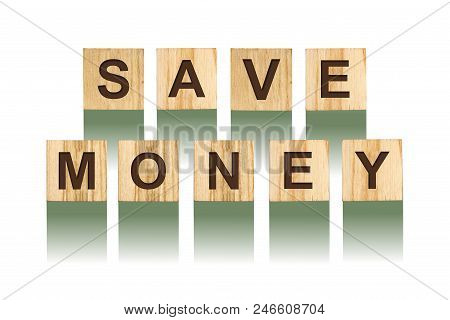 Word Save Money Composed Of Letters On Wooden Construction Cubes. White Background, Isolated Concept