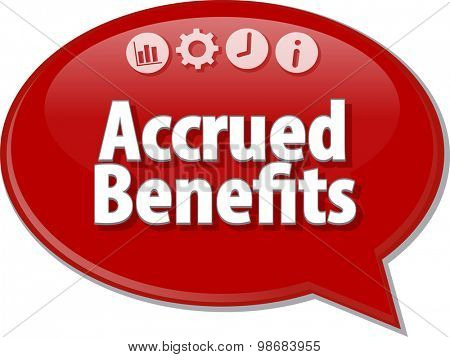 Speech bubble dialog illustration of business term saying Accrued benefits